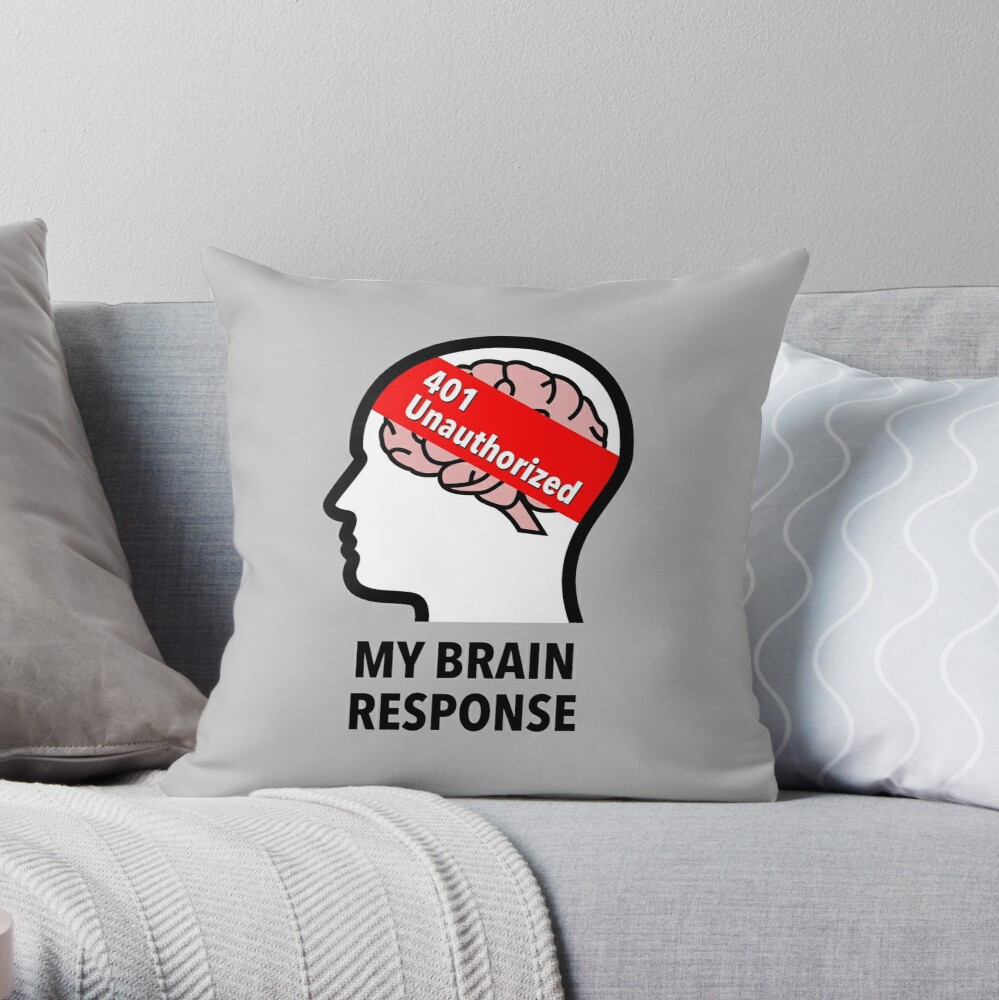 My Brain Response: 401 Unauthorized Throw Pillow
