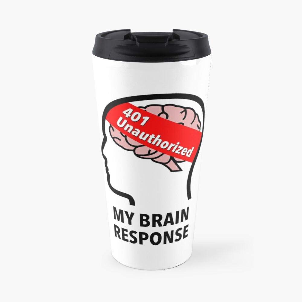 My Brain Response: 401 Unauthorized Travel Mug
