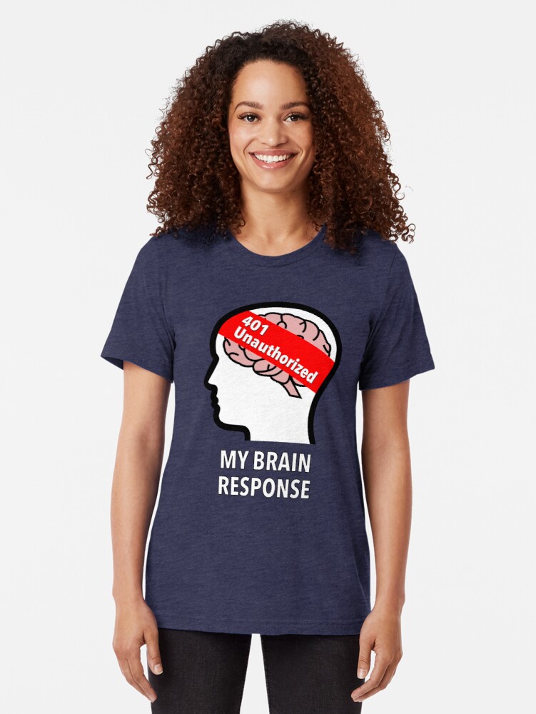 My Brain Response: 401 Unauthorized Tri-Blend T-Shirt product image