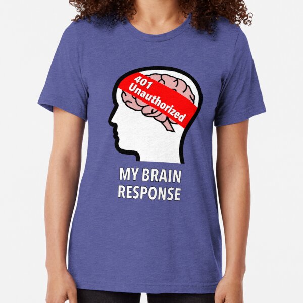 My Brain Response: 401 Unauthorized Tri-Blend T-Shirt product image