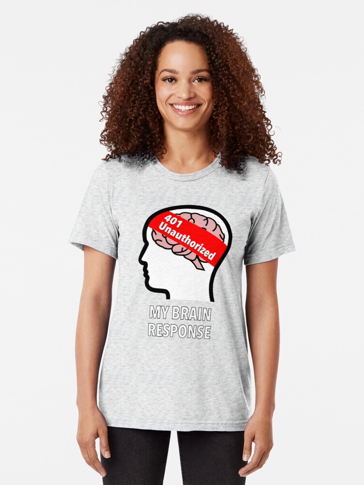 My Brain Response: 401 Unauthorized Tri-Blend T-Shirt product image