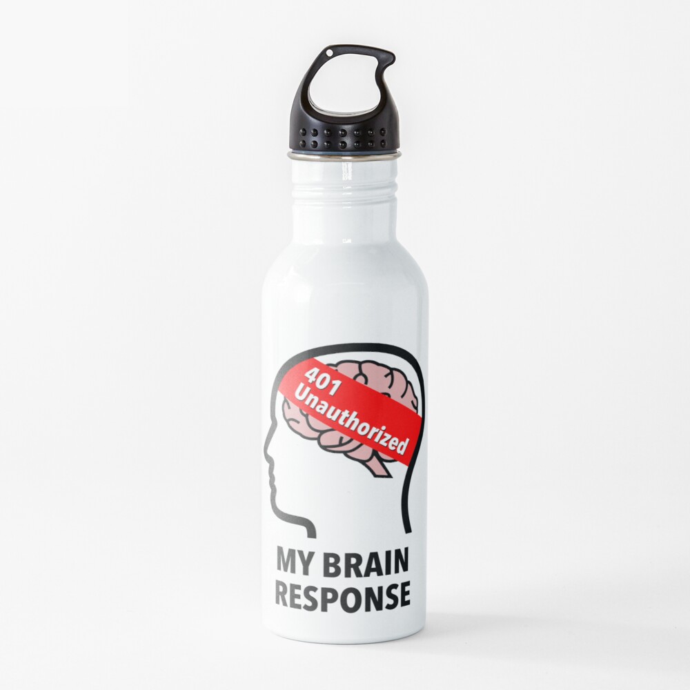 My Brain Response: 401 Unauthorized Water Bottle
