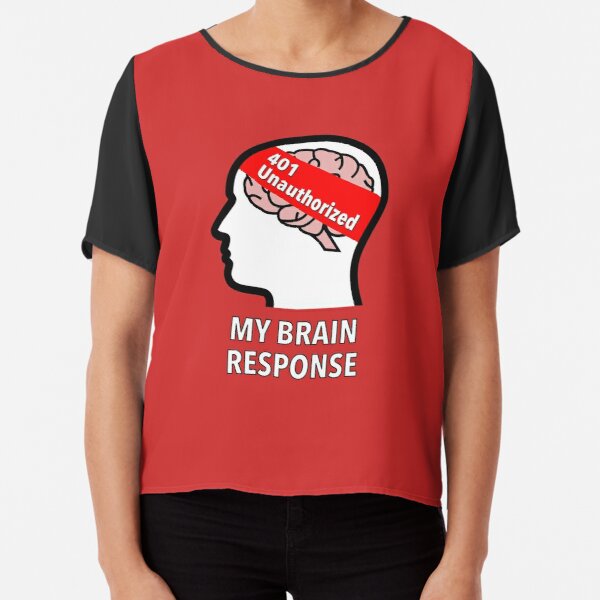 My Brain Response: 401 Unauthorized Chiffon Top product image