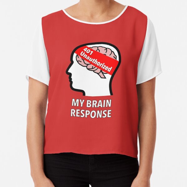 My Brain Response: 401 Unauthorized Chiffon Top product image