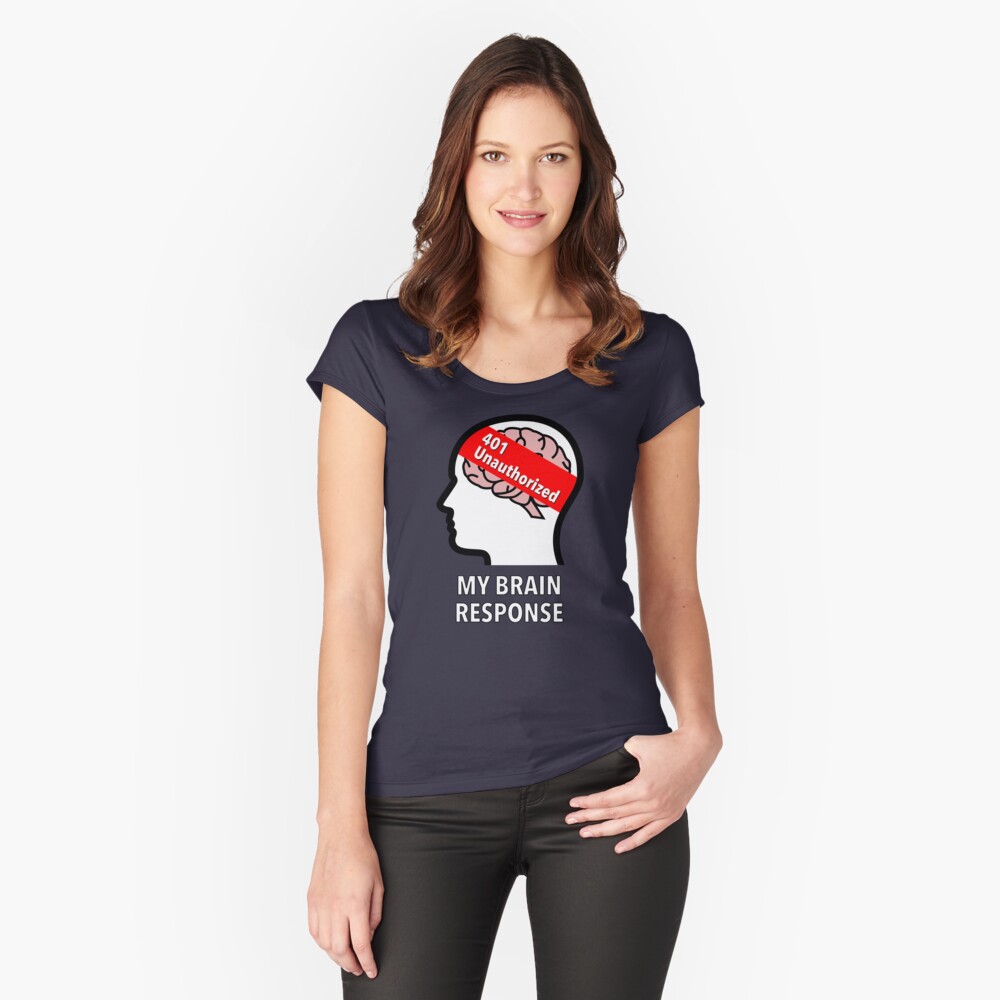My Brain Response: 401 Unauthorized Fitted Scoop T-Shirt
