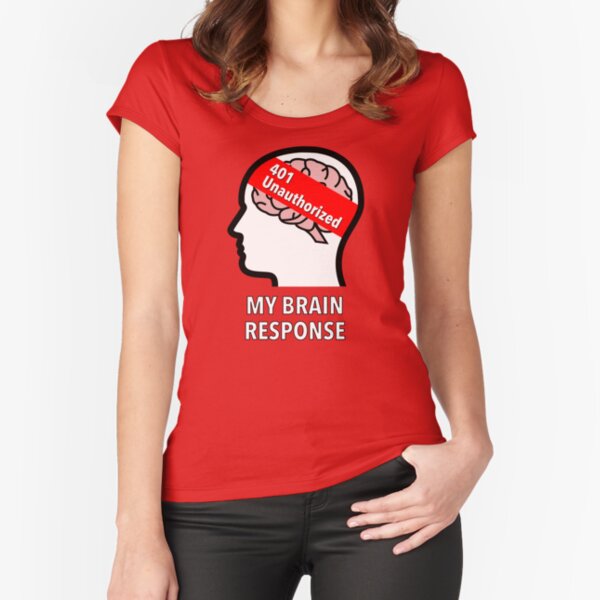 My Brain Response: 401 Unauthorized Fitted Scoop T-Shirt product image