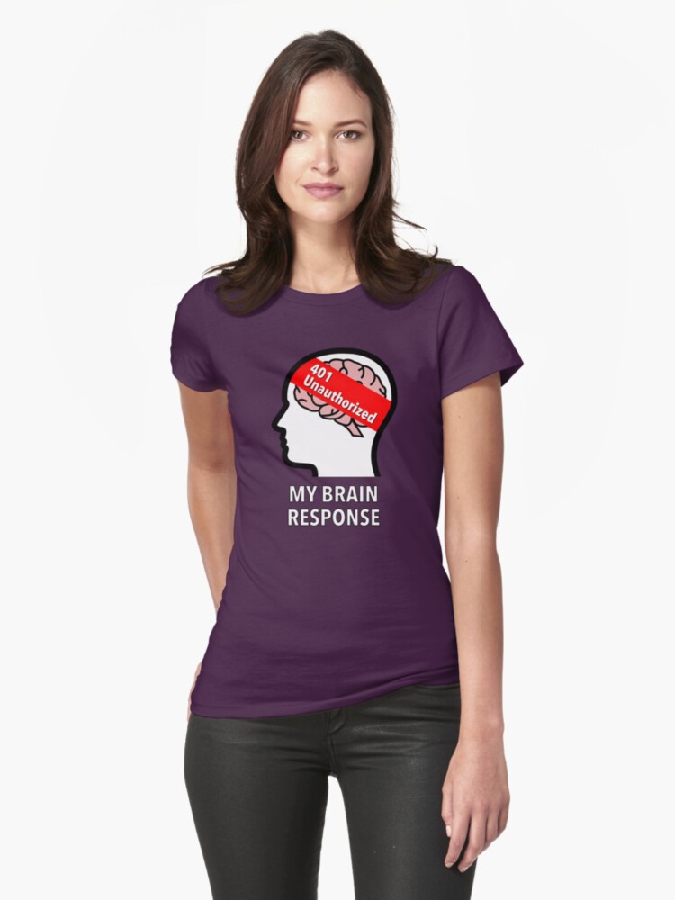 My Brain Response: 401 Unauthorized Fitted T-Shirt product image