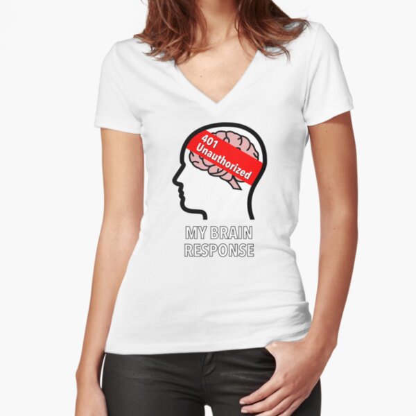 My Brain Response: 401 Unauthorized Fitted V-Neck T-Shirt product image