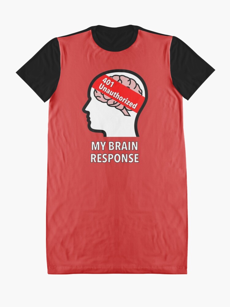 My Brain Response: 401 Unauthorized Graphic T-Shirt Dress product image