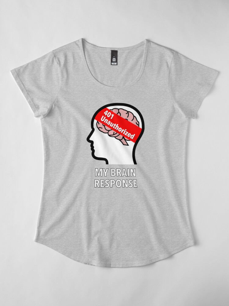My Brain Response: 401 Unauthorized Premium Scoop T-Shirt product image