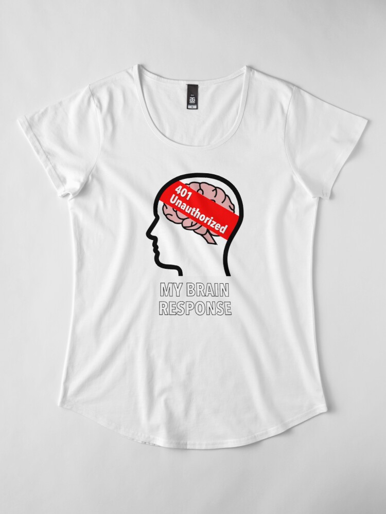 My Brain Response: 401 Unauthorized Premium Scoop T-Shirt product image