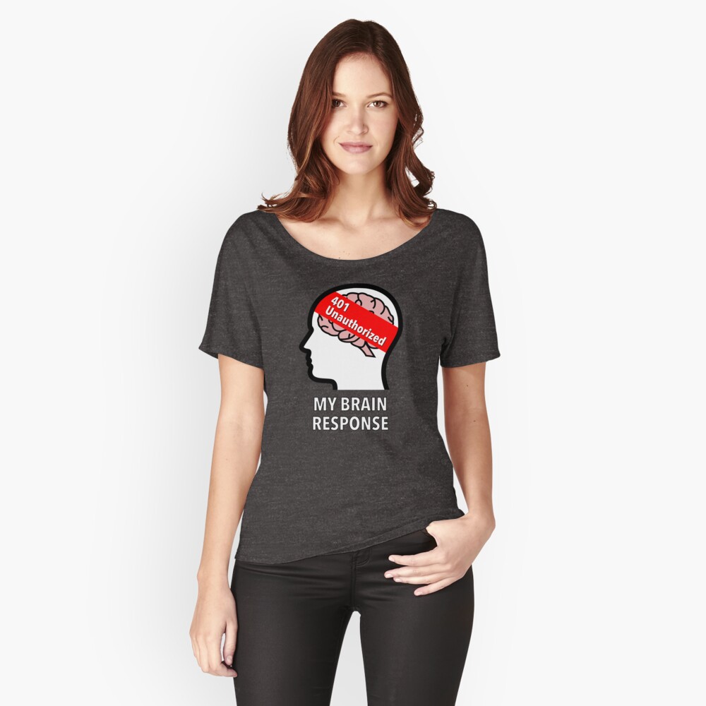 My Brain Response: 401 Unauthorized Relaxed Fit T-Shirt