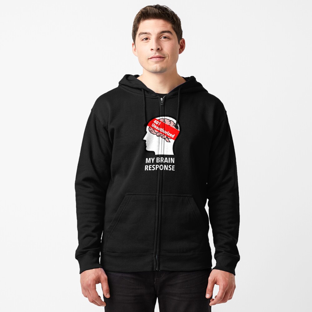 My Brain Response: 401 Unauthorized Zipped Hoodie