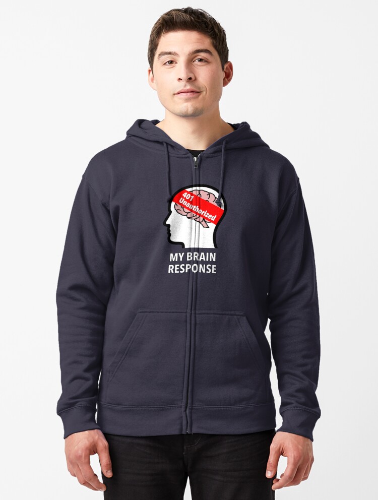 My Brain Response: 401 Unauthorized Zipped Hoodie product image