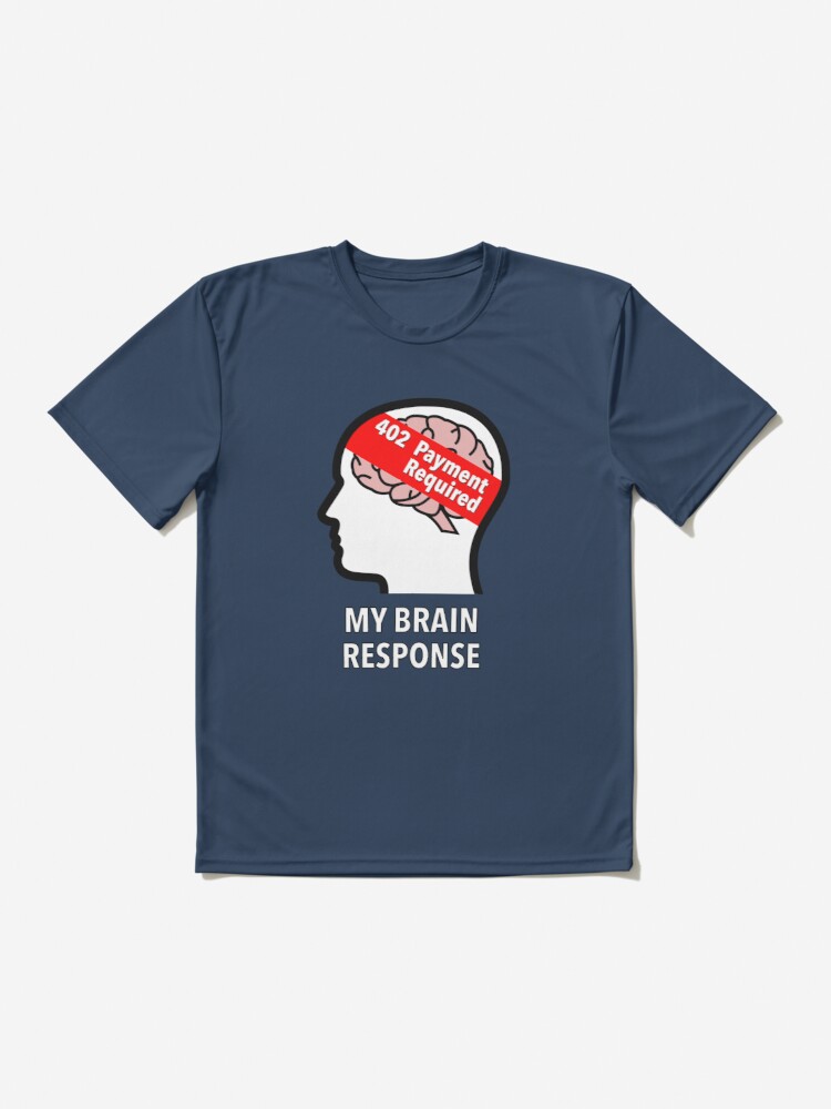 My Brain Response: 402 Payment Required Active T-Shirt product image