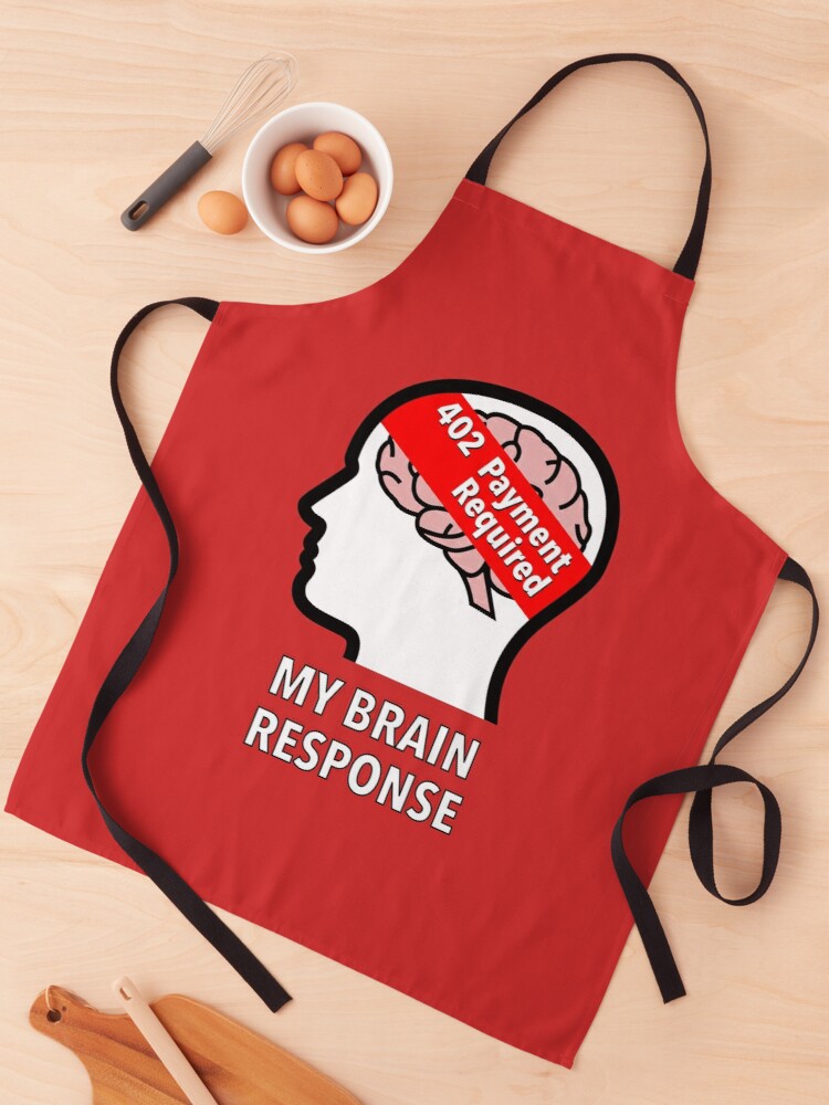 My Brain Response: 402 Payment Required Apron product image