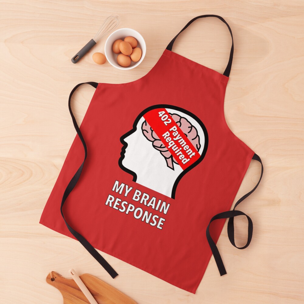 My Brain Response: 402 Payment Required Apron product image