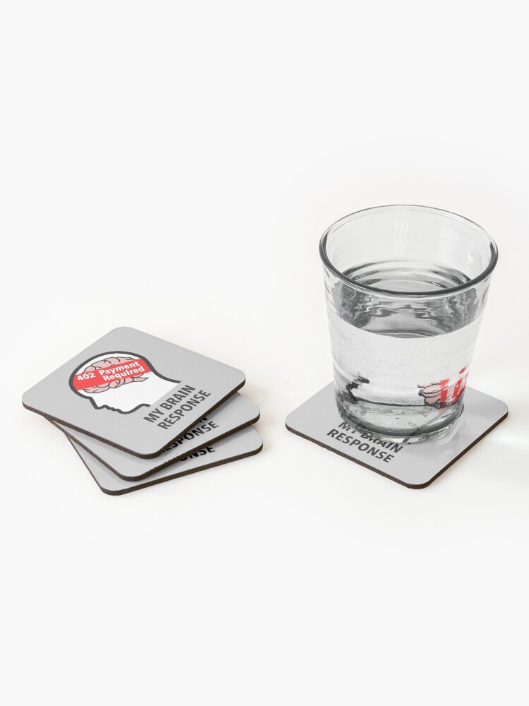 My Brain Response: 402 Payment Required Coasters (Set of 4) product image