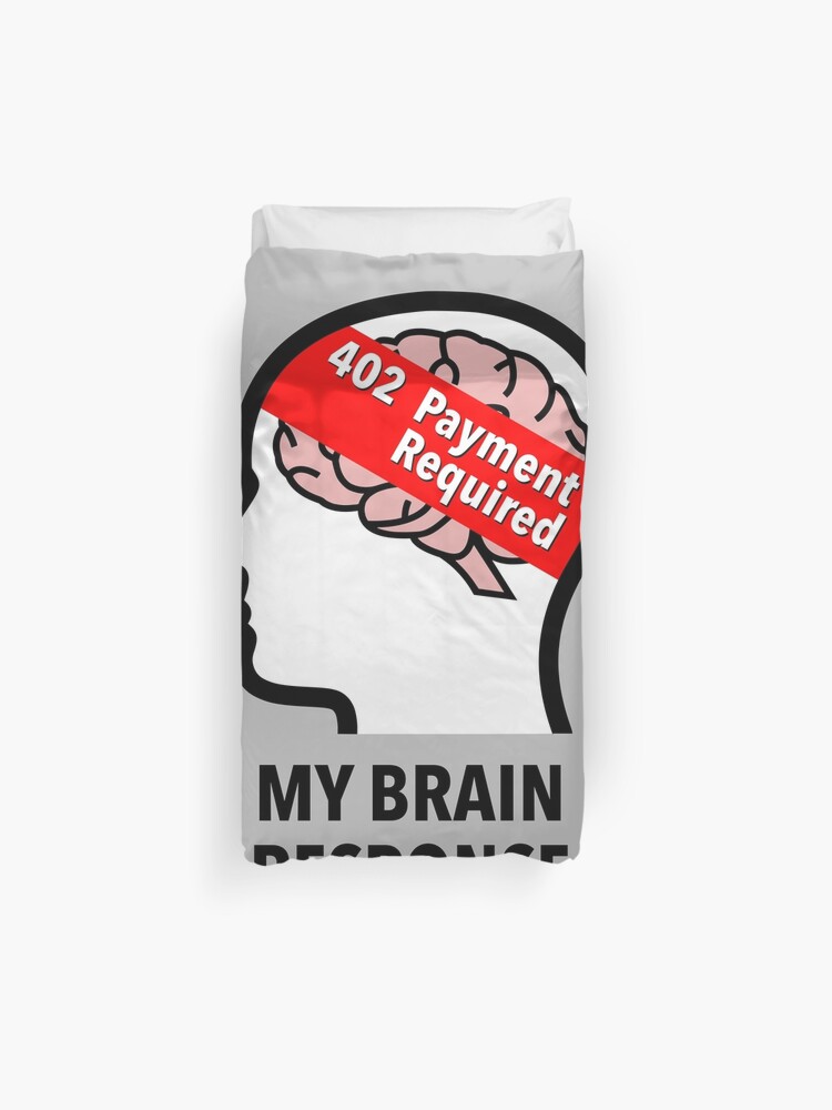My Brain Response: 402 Payment Required Duvet Cover product image