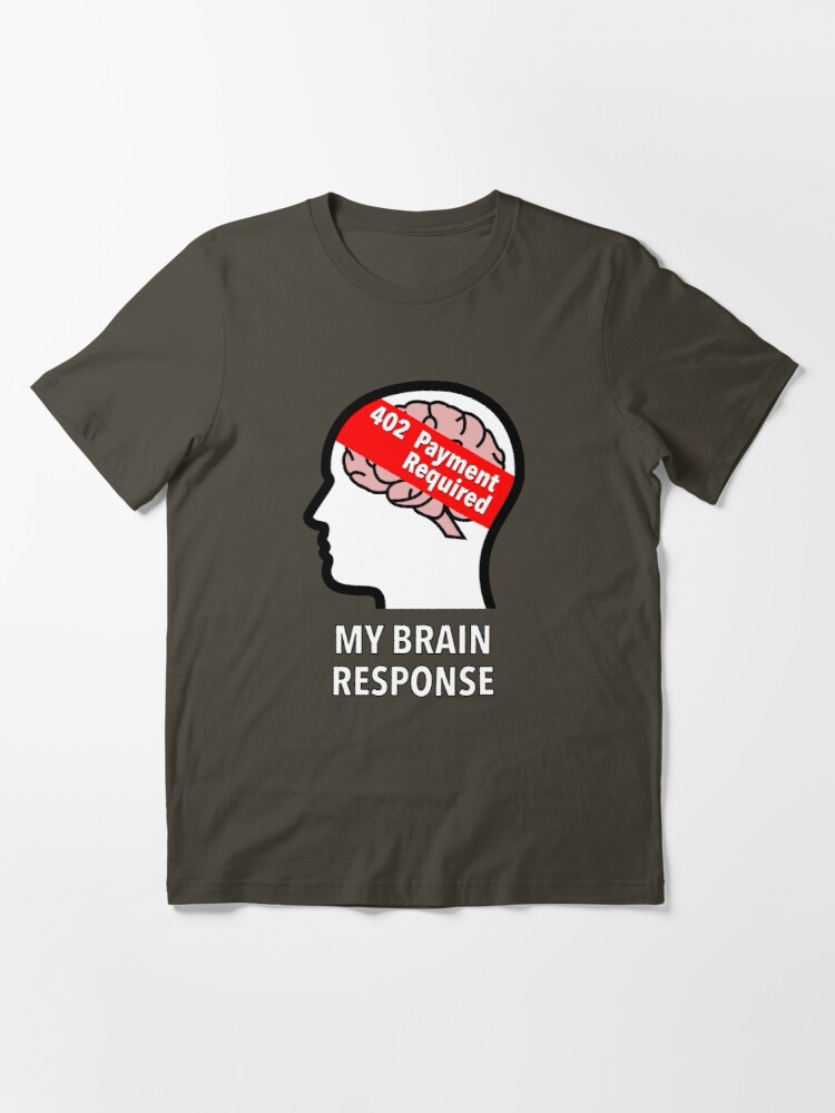 My Brain Response: 402 Payment Required Essential T-Shirt product image