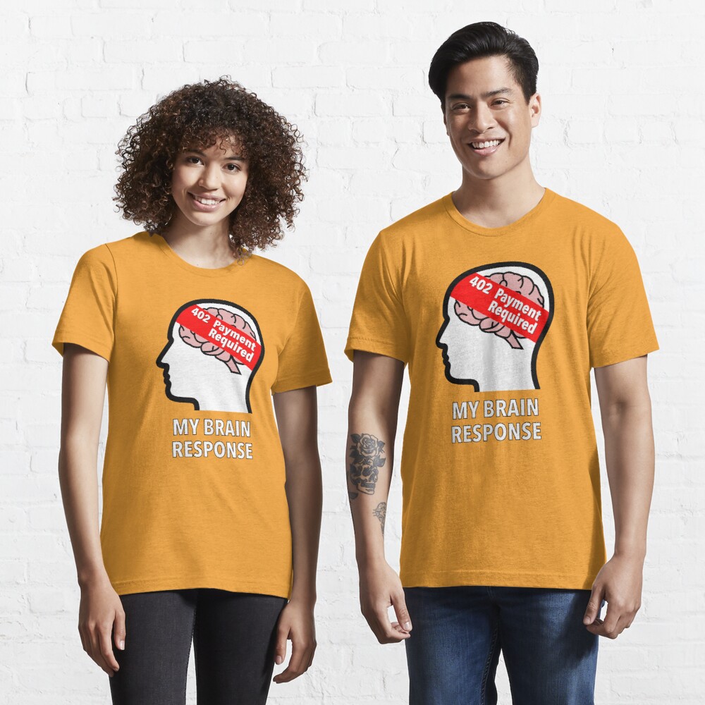 My Brain Response: 402 Payment Required Essential T-Shirt