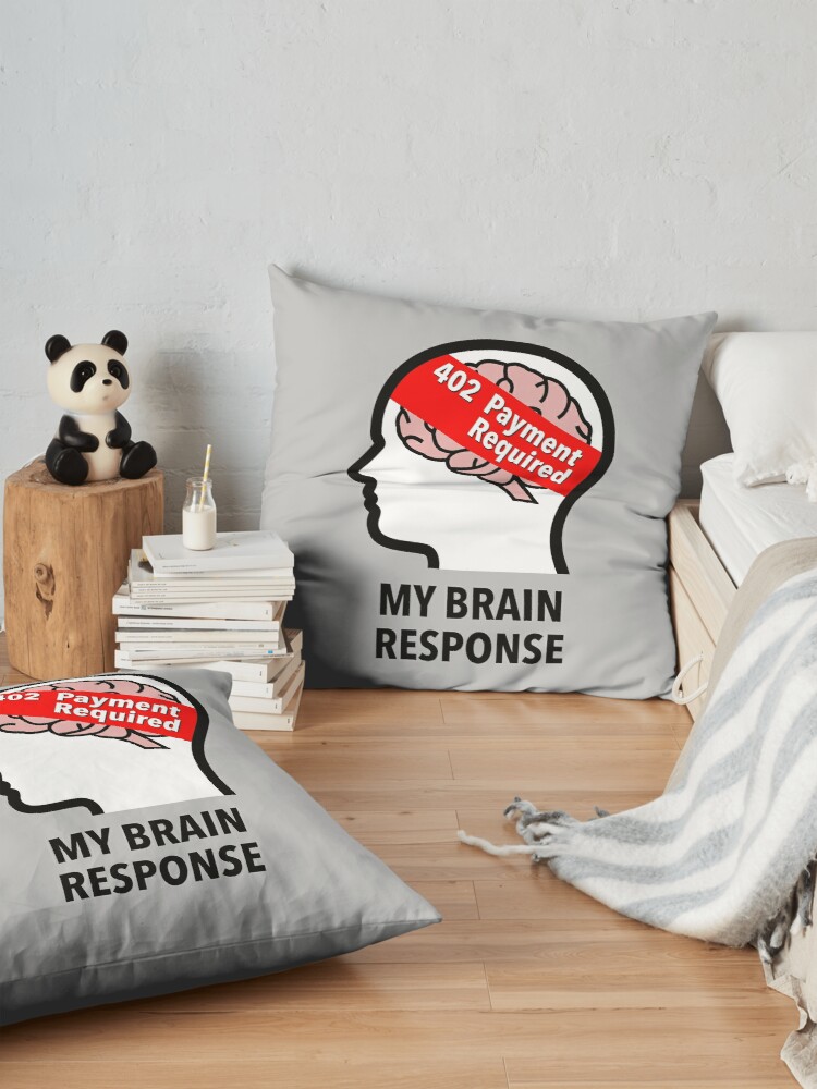 My Brain Response: 402 Payment Required Floor Pillow product image