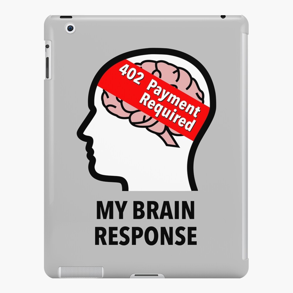 My Brain Response: 402 Payment Required iPad Skin product image
