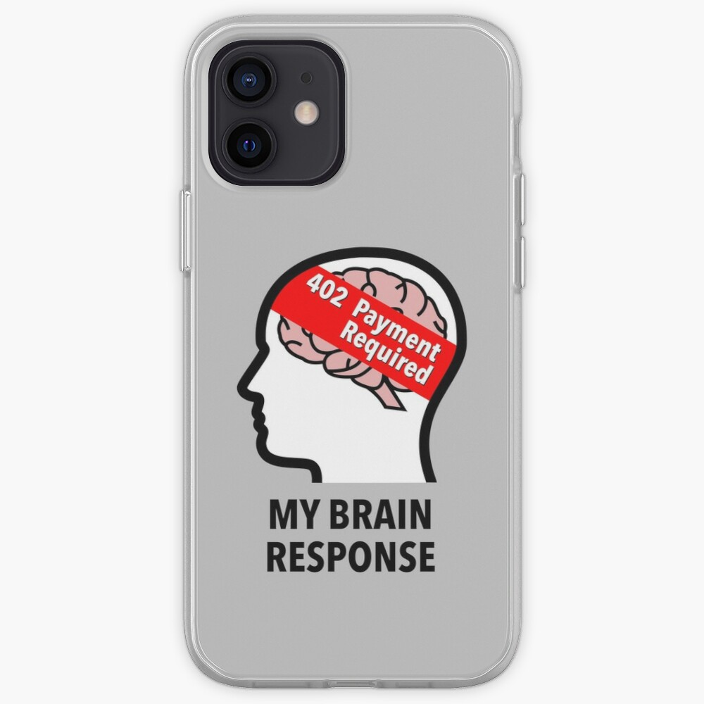 My Brain Response: 402 Payment Required iPhone Tough Case product image
