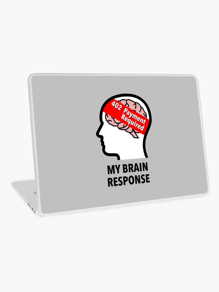 My Brain Response: 402 Payment Required Laptop Skin product image
