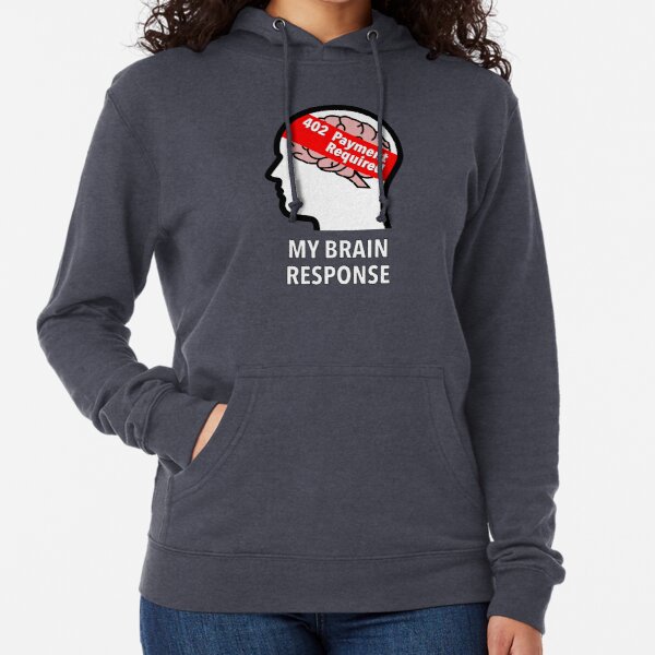 My Brain Response: 402 Payment Required Lightweight Hoodie product image