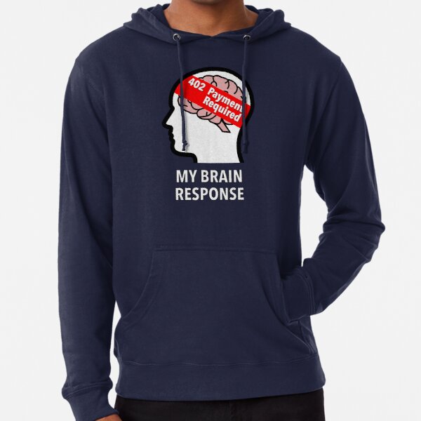 My Brain Response: 402 Payment Required Lightweight Hoodie product image