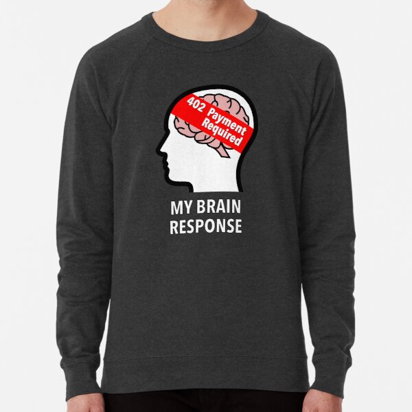 My Brain Response: 402 Payment Required Lightweight Sweatshirt product image