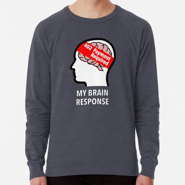 My Brain Response: 402 Payment Required Lightweight Sweatshirt product image