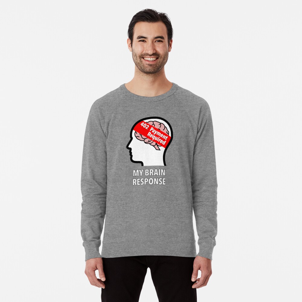 My Brain Response: 402 Payment Required Lightweight Sweatshirt