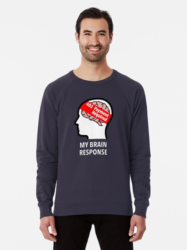 My Brain Response: 402 Payment Required Lightweight Sweatshirt product image