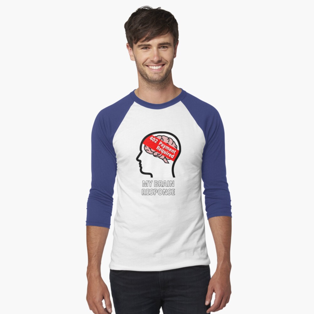 My Brain Response: 402 Payment Required Baseball ¾ Sleeve T-Shirt