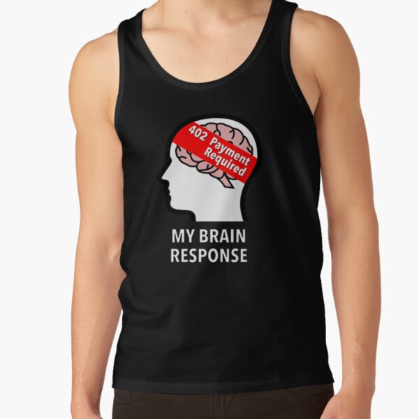 My Brain Response: 402 Payment Required Classic Tank Top product image