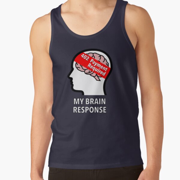 My Brain Response: 402 Payment Required Classic Tank Top product image