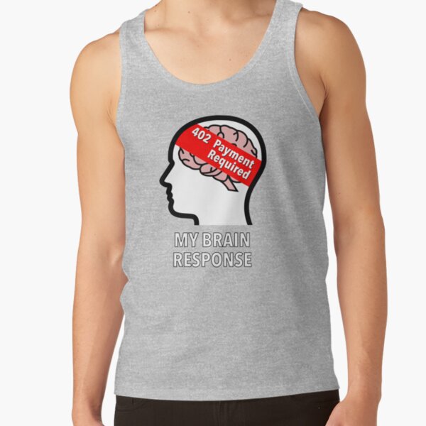 My Brain Response: 402 Payment Required Classic Tank Top product image