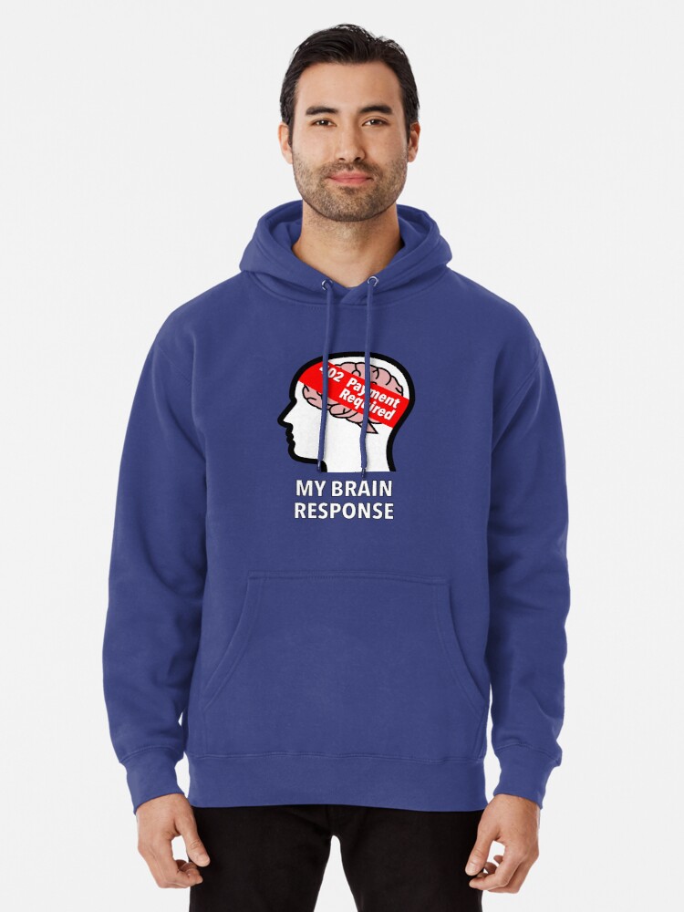 My Brain Response: 402 Payment Required Pullover Hoodie product image