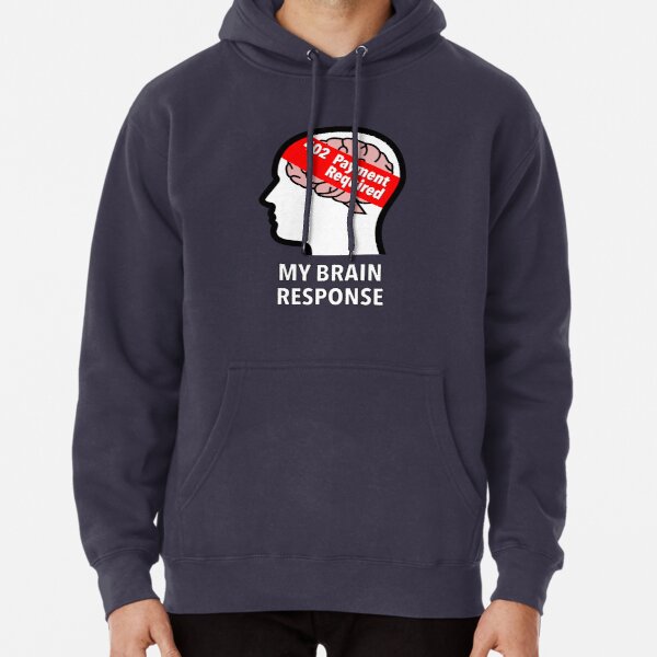 My Brain Response: 402 Payment Required Pullover Hoodie product image