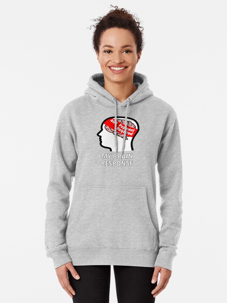 My Brain Response: 402 Payment Required Pullover Hoodie product image