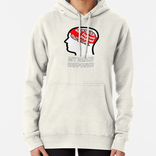 My Brain Response: 402 Payment Required Pullover Hoodie product image