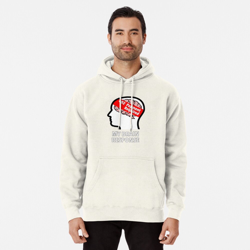 My Brain Response: 402 Payment Required Pullover Hoodie product image