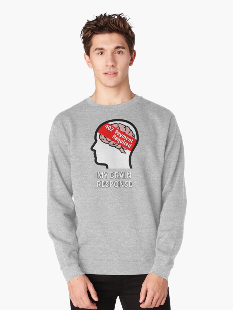 My Brain Response: 402 Payment Required Pullover Sweatshirt product image