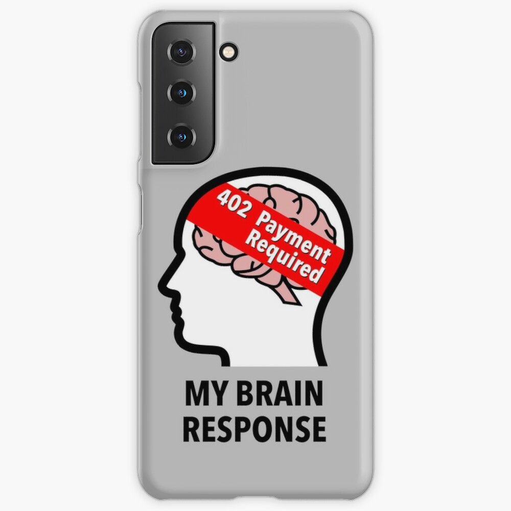 My Brain Response: 402 Payment Required Samsung Galaxy Snap Case