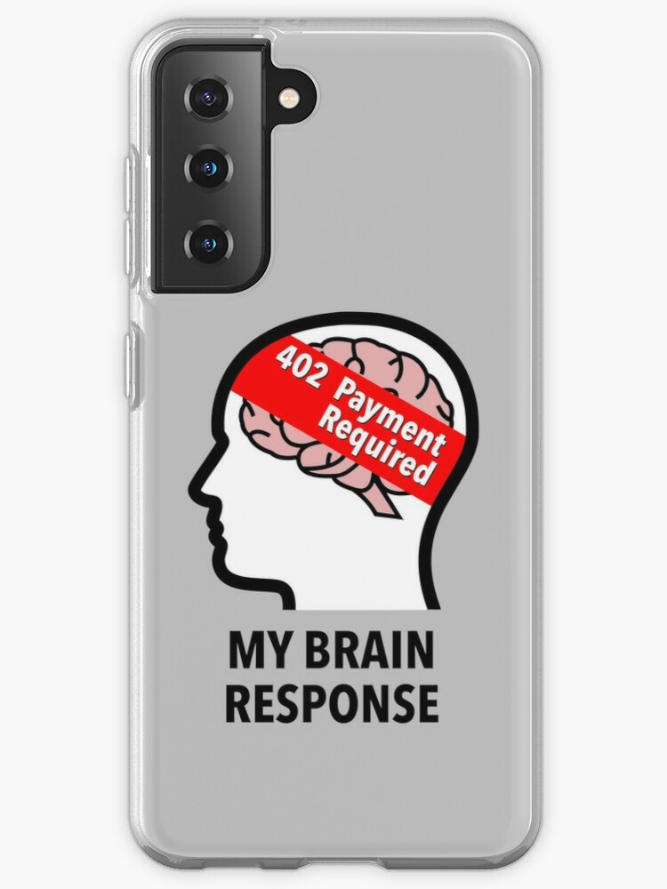 My Brain Response: 402 Payment Required Samsung Galaxy Soft Case product image