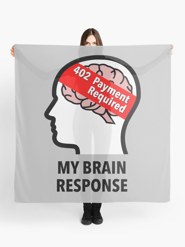My Brain Response: 402 Payment Required Scarf product image