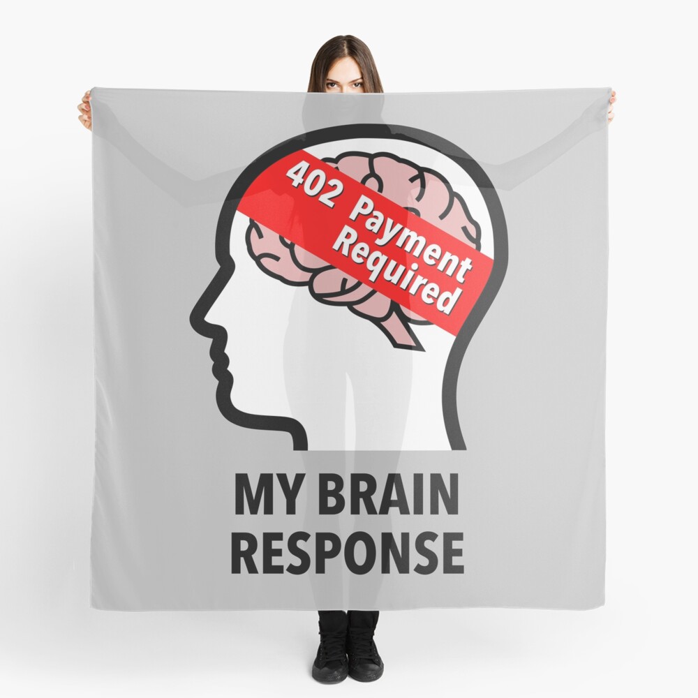 My Brain Response: 402 Payment Required Scarf product image