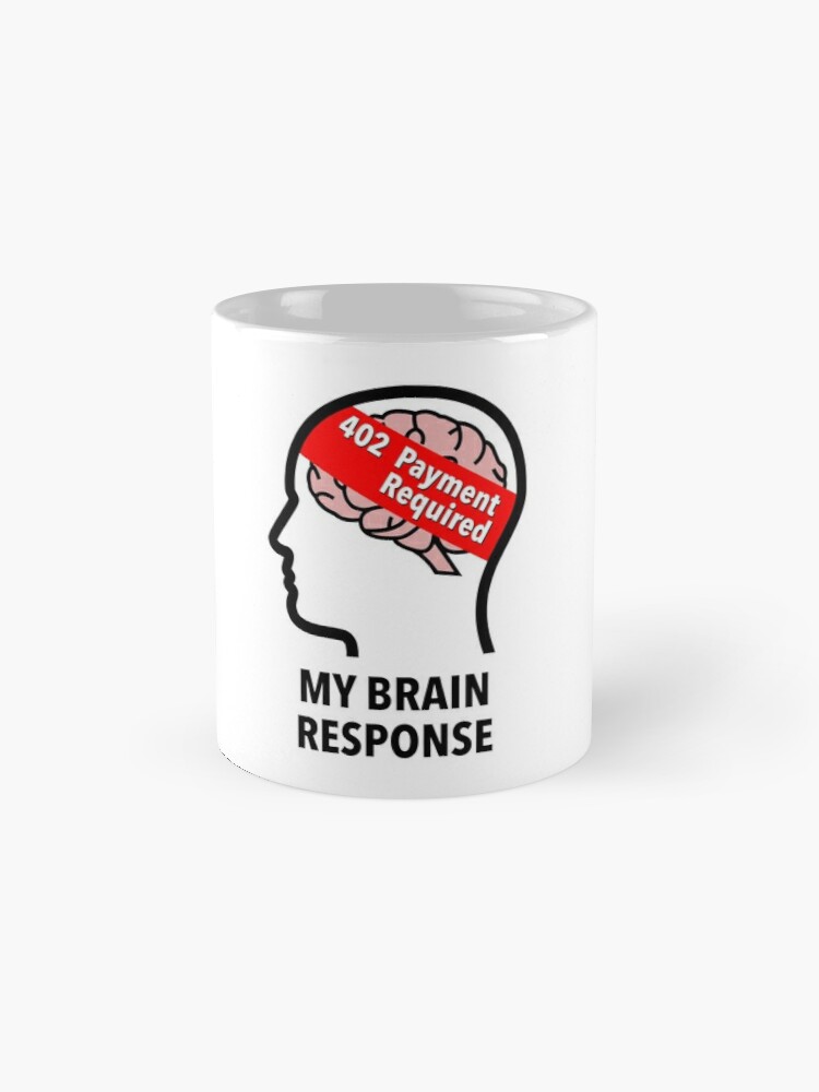 My Brain Response: 402 Payment Required Tall Mug product image